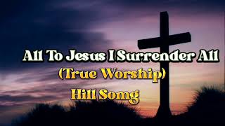 Hill Song||I Surrender All||True Worship