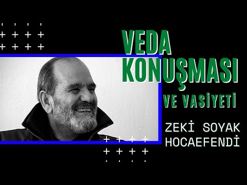 Zeki SOYAK Hocaefendi - Veda Konuşması ve Vasiyeti