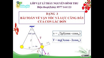 VẬT LÍ 12 - BÀI TOÁN VỀ VẬN TỐC & LỰC CĂNG DÂY CỦA CON LẮC ĐƠN