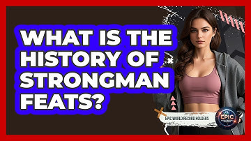 What Is The History Of Strongman Feats? - Epic World Record Holders
