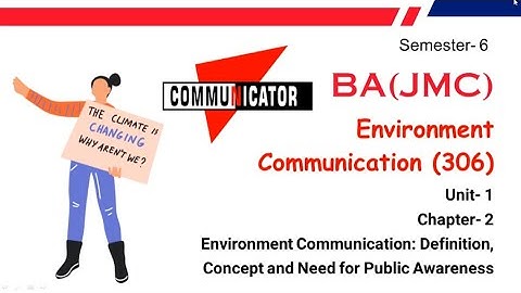 Environment Communication: Definition, Concept and Need for Public Awareness BA(JMC) Semester- 6