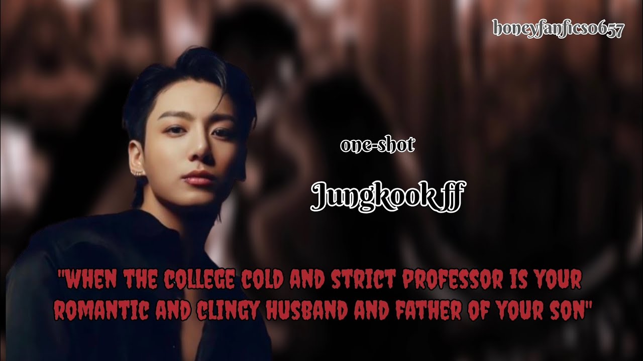 Jungkook ff/one-shot/cold and strict professor of university... Is your romantic husband and.....