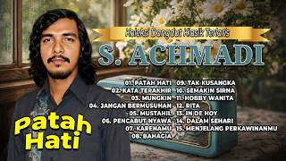 KOLEKSI DANGDUT KLASIK TERLARIS S. ACHMADI | Patah Hati, Kata Terakhir, Mungkin