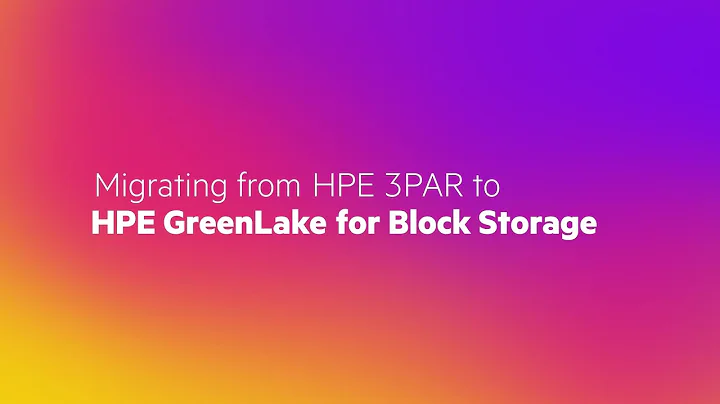 Migrating from HPE 3PAR to HPE GreenLake for Block Storage