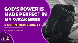 God's Power Is Made Perfect In My Weakness Pt. 1 - Pastor John Mark Bartlett