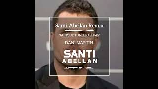 AUNQUE TU NO LO SEPAS  REMIX SANTI ABELLAN DJ