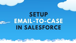 How to Setup Email-to-Case in Salesforce
