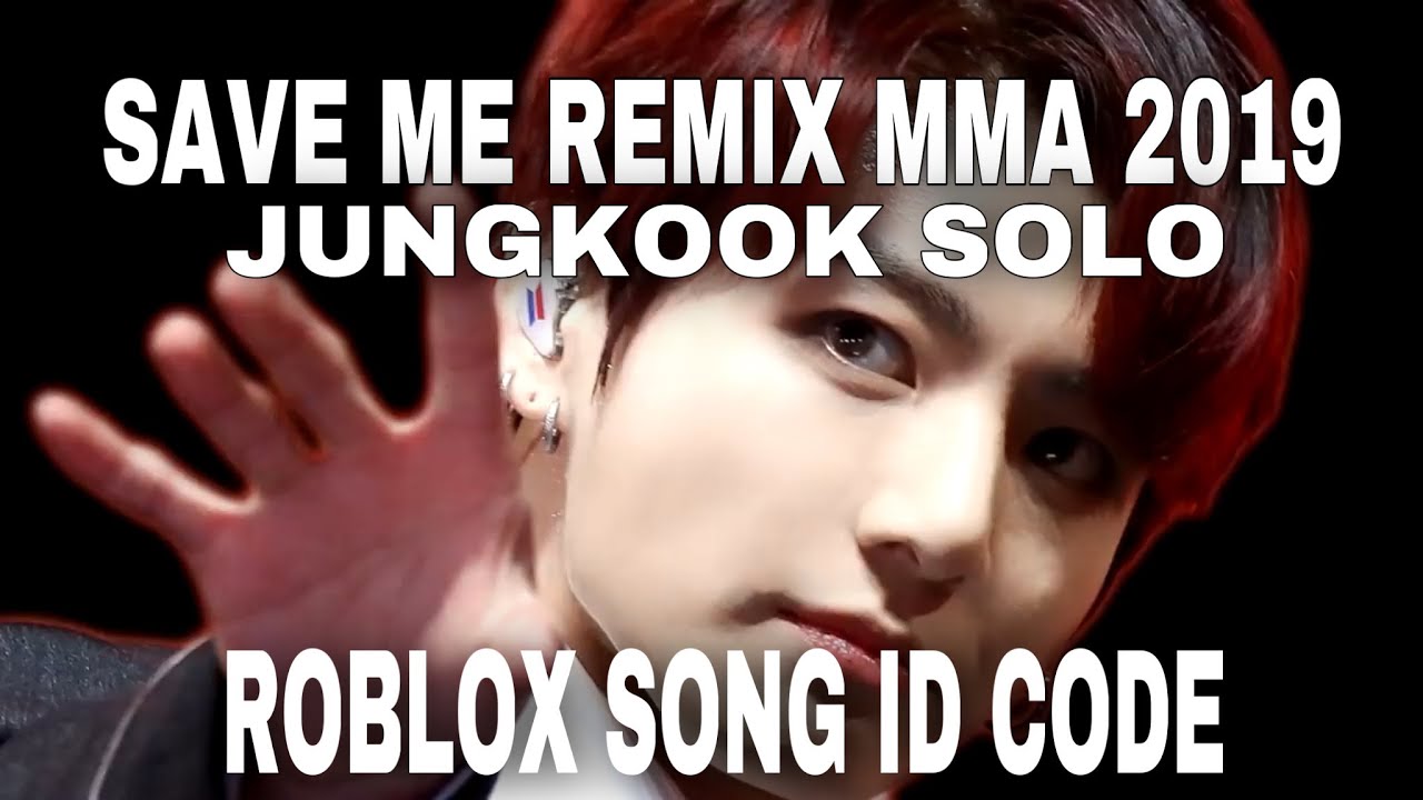 Roblox Song Id Code Save Me Remix Mma 2019 Jungkook Solo Youtube - bts roblox ids save me