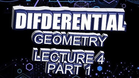 DIFFERENTIAL GEOMETRY LECTURE 4 part 1