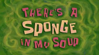 There’s A Sponge In My Soup Title Card