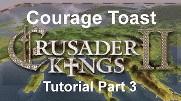 Crusader Kings II - Tutorial Part 3 - Courage Toast