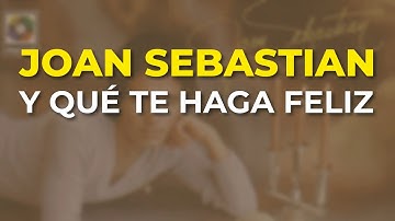 Joan Sebastian - Y Qué Te Haga Feliz (Audio Oficial)