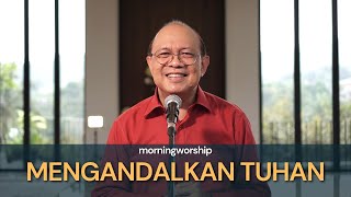 MENGANDALKAN TUHAN  |  MORNING WORSHIP 3 FEBRUARI 2023