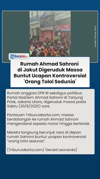 Massa Serbu Rumah Ahmad Sahroni Buntut Ucapan Kontroversial 'Orang Tolol Sedunia', Teriakan Menggema