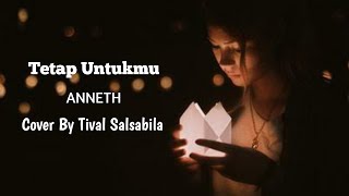 ANNETH - TETAP UNTUKMU | cover by Tival Salsabila