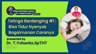 Telinga Berdenging #! : Bisa Tidur Nyenyak Bagaimana Caranya   -  Dr.T..Yohanita.SpTHT