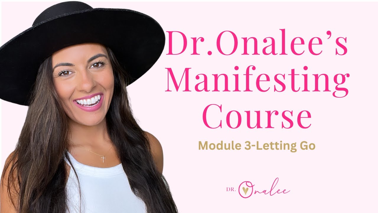 Dr.Onalees Manifesting Course Module 3: Letting Go