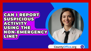 Can I Report Suspicious Activity Using The Non-emergency Line? - CountyOffice.org