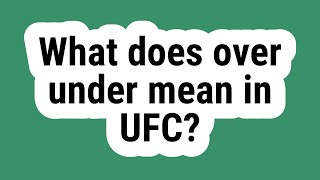 What does over under mean in UFC