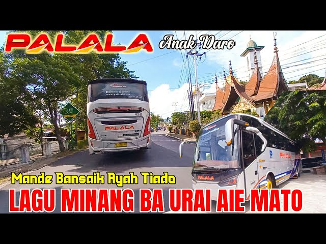 LAGU MINANG SEDIH BA URAI AIE MATO BERSAMA BUS PALALA PULANG MARANTAU class=