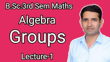 L-1 Groups Algebra B.Sc.3rd Sem Maths B.Sc.2nd year Jitendra kumar