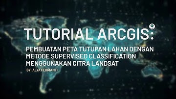 Tutorial Pembuatan Peta Tutupan Lahan Dengan Metode Supervised Classification