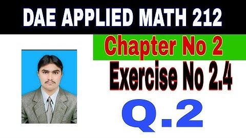 DAE Math 212|| 2nd year || Applied Mathematics- 212||Chapter 2  ||Exercise 2.4|| Question 2