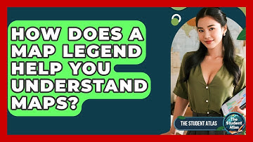 How Does A Map Legend Help You Understand Maps? - The Student Atlas