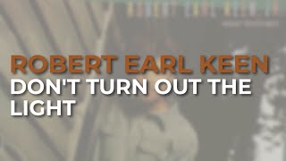 Watch Robert Earl Keen Dont Turn Out The Light video