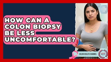 How Can A Colon Biopsy Be Less Uncomfortable? - Colon Health Channel