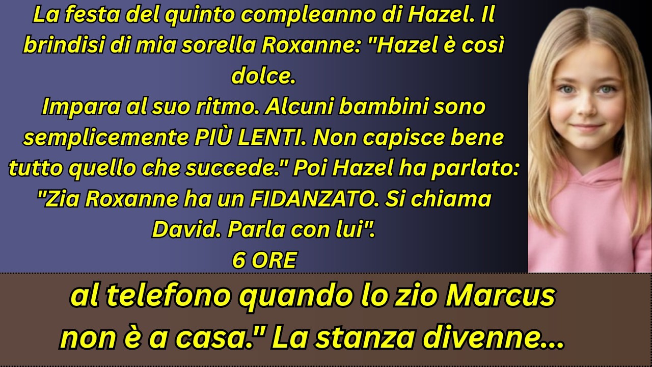 Alla festa del suo quinto compleanno, mia figlia Hazel è stata chiamata 