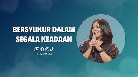 Bersyukur Dalam Segala Keadaan - Henny Kristianus