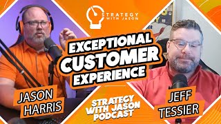 Creating an Exceptional Customer Experience | Strategy with Jason Podcast ft. Jeff Tessier & Austin