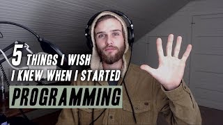 5 THINGS I WISH I KNEW When I Started Programming