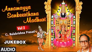 Annamayya Sankeerthana Madhuri - Vol 2 || Jukebox || G Balakrishna Prasad