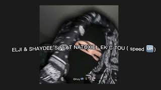 • ELJI & SHAYDEE’S FEAT NATOXIE - EK C TOU ( speed up )