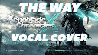 The Way - VOCAL COVER by yoshi_UMR - Xenoblade Chronicles X