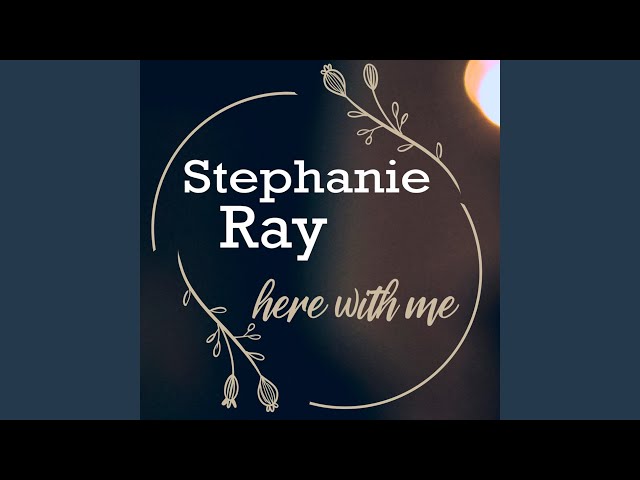 STEPHANIE RAY - HERE WITH ME