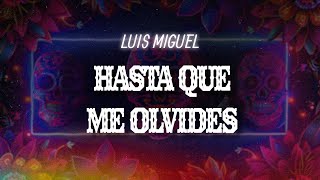Luis Miguel - Hasta Que Me Olvides (Letra / Lyrics) Luis Miguel - Hasta Que Me Olvides (Letra / Lyrics)