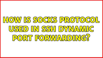 How is SOCKS protocol used in SSH dynamic port forwarding? (3 Solutions!!)
