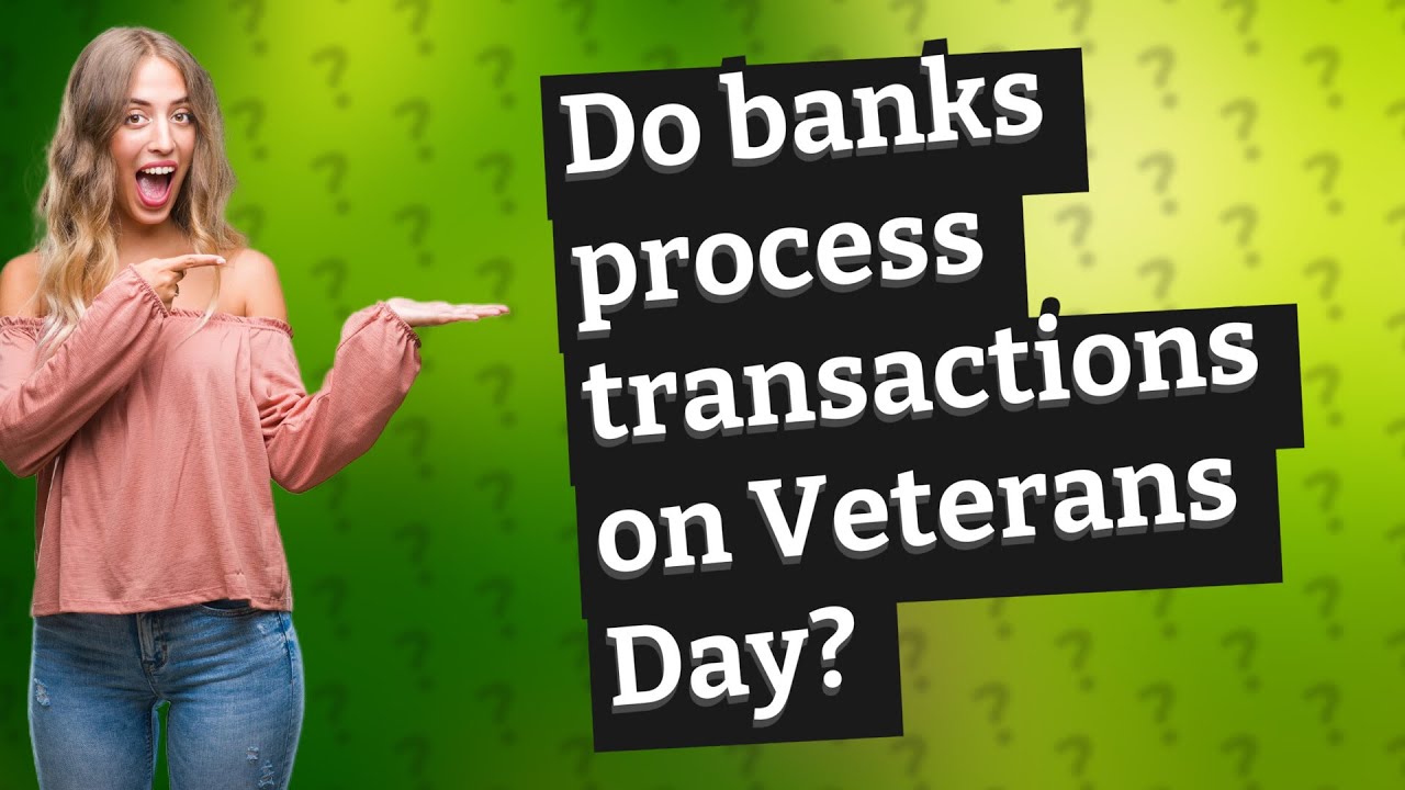 Do Banks Process Transactions On Veterans Day YouTube
