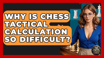 Why Is Chess Tactical Calculation So Difficult? - The Chess Codex