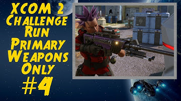 XCOM 2 Primary Weapons Only Run (Stream Archive #4)