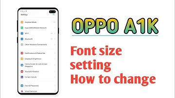 OPPO A1K , Font size change How to Change font size