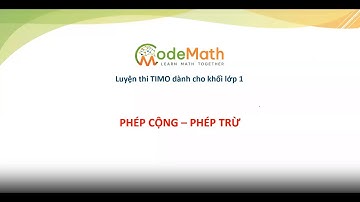 CodeMath - TIMO 1- Lý thuyết chuyên đề: Phép cộng trừ tròn chục, tròn trăm
