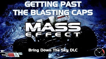 Mass Effect: Bring Down The Sky DLC - Getting Past The Blasting Caps