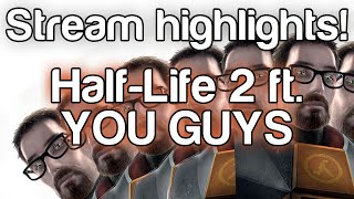 HL2 ft. YOU GUYS! - Stream Highlights