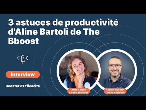 3 conseils productivité par Aline Bartoli The Bboost - Interview