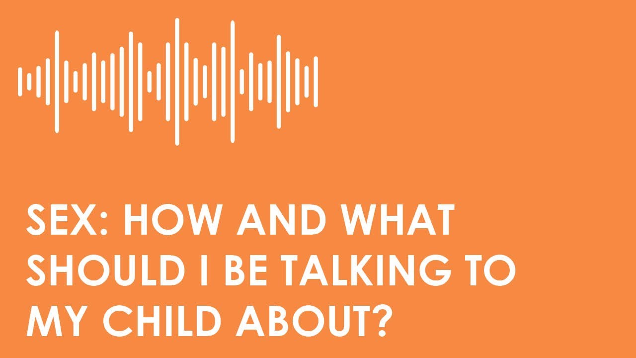 Sex: How and what do I talk about with my child?