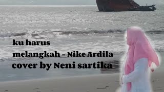 KU HARUS MELANGKAH - NIKE ARDILA || COVER BY NENI SARTIKA